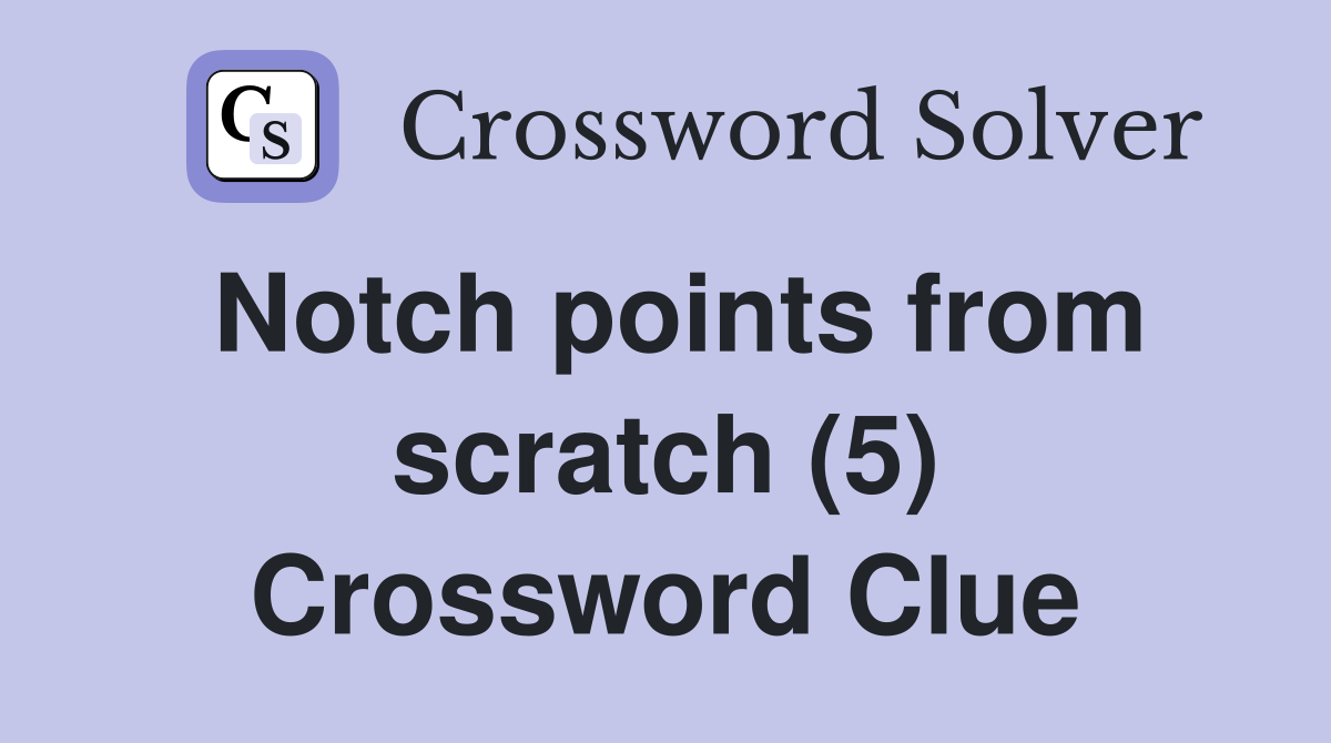Notch points from scratch (5) Crossword Clue