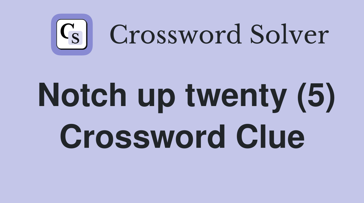 Notch up twenty (5) Crossword Clue