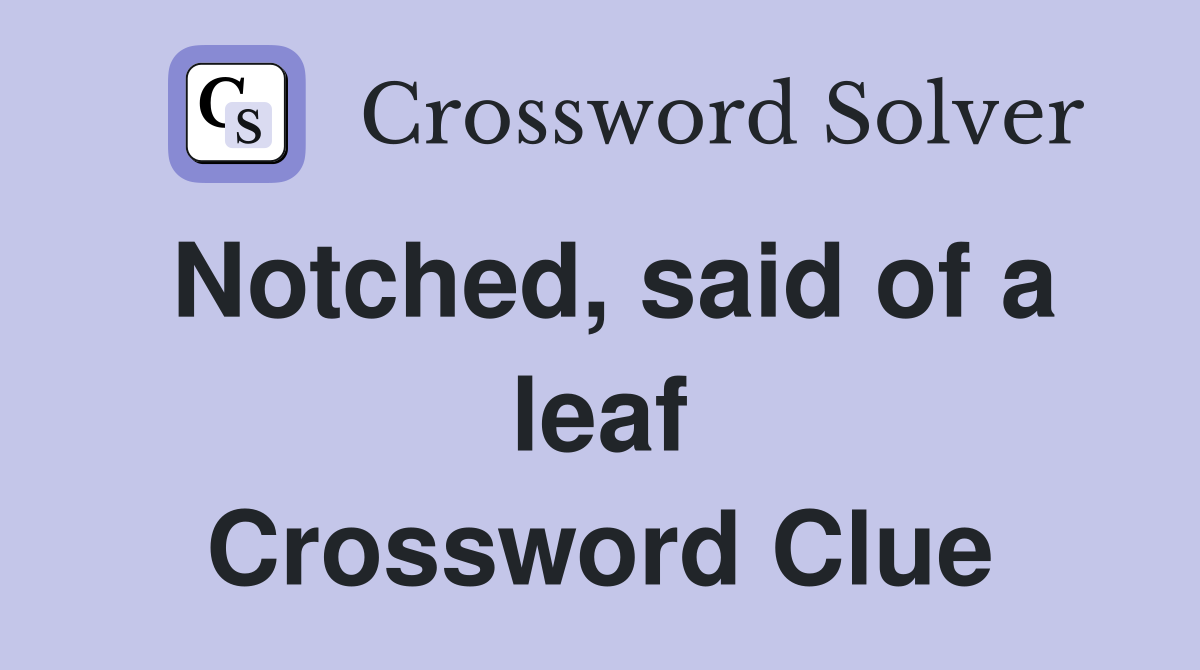 Notched, said of a leaf Crossword Clue