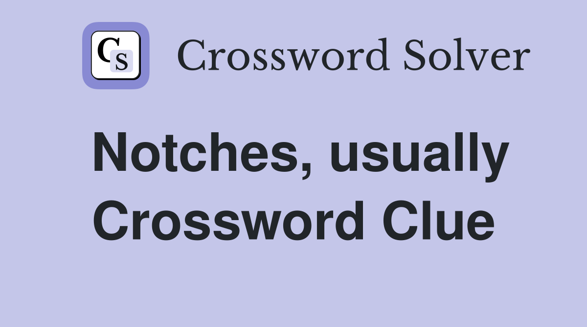 Notches, usually Crossword Clue