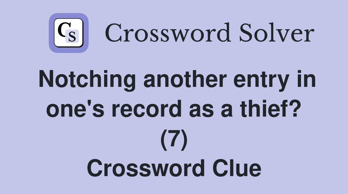 Notching another entry in one's record as a thief? (7) Crossword Clue