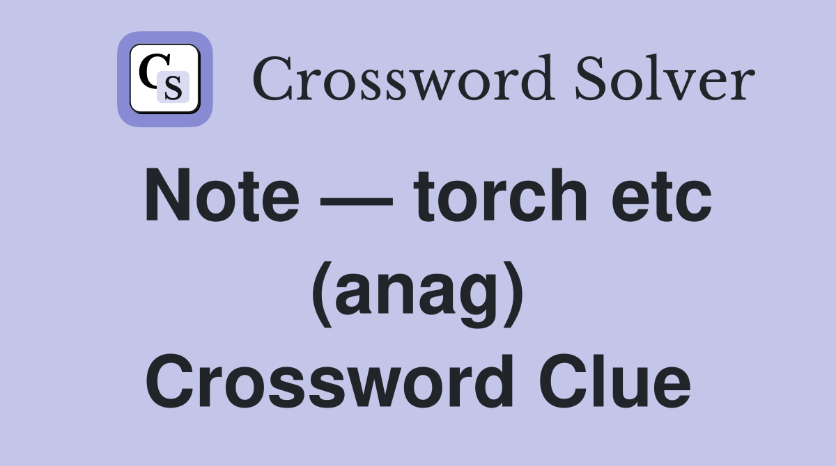 Note — torch etc (anag) Crossword Clue