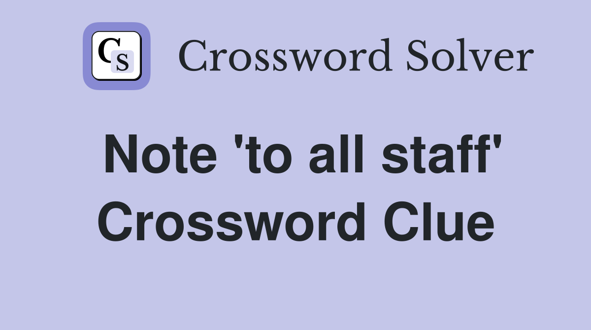 Note 'to all staff' Crossword Clue