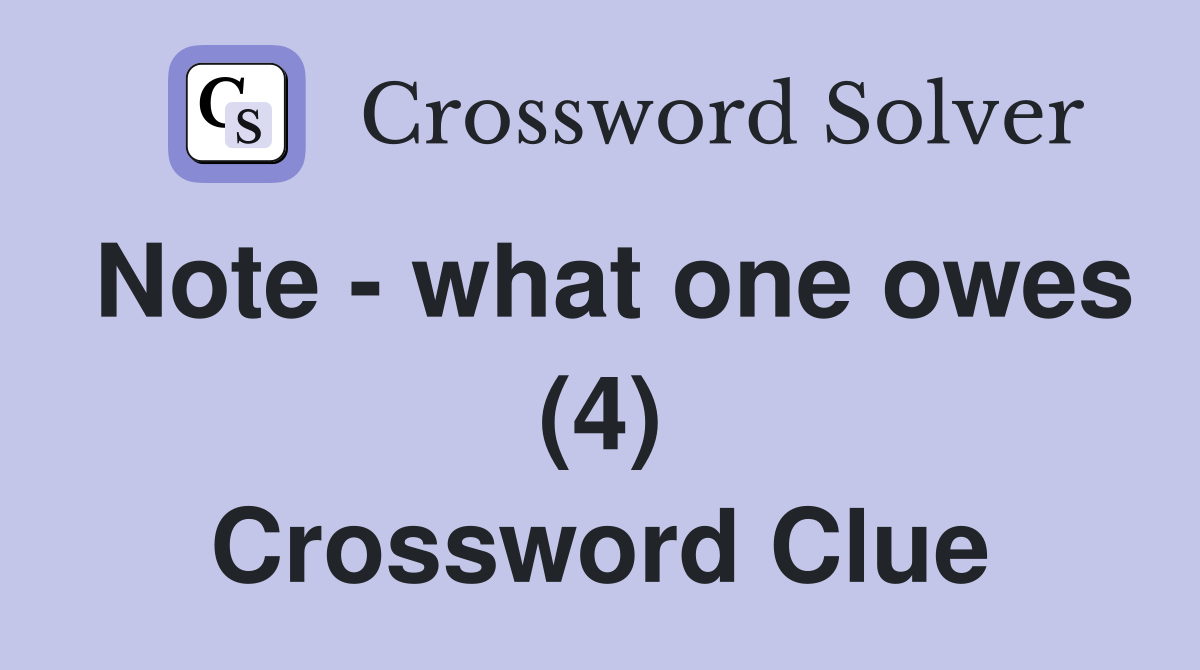 Note - what one owes (4) Crossword Clue