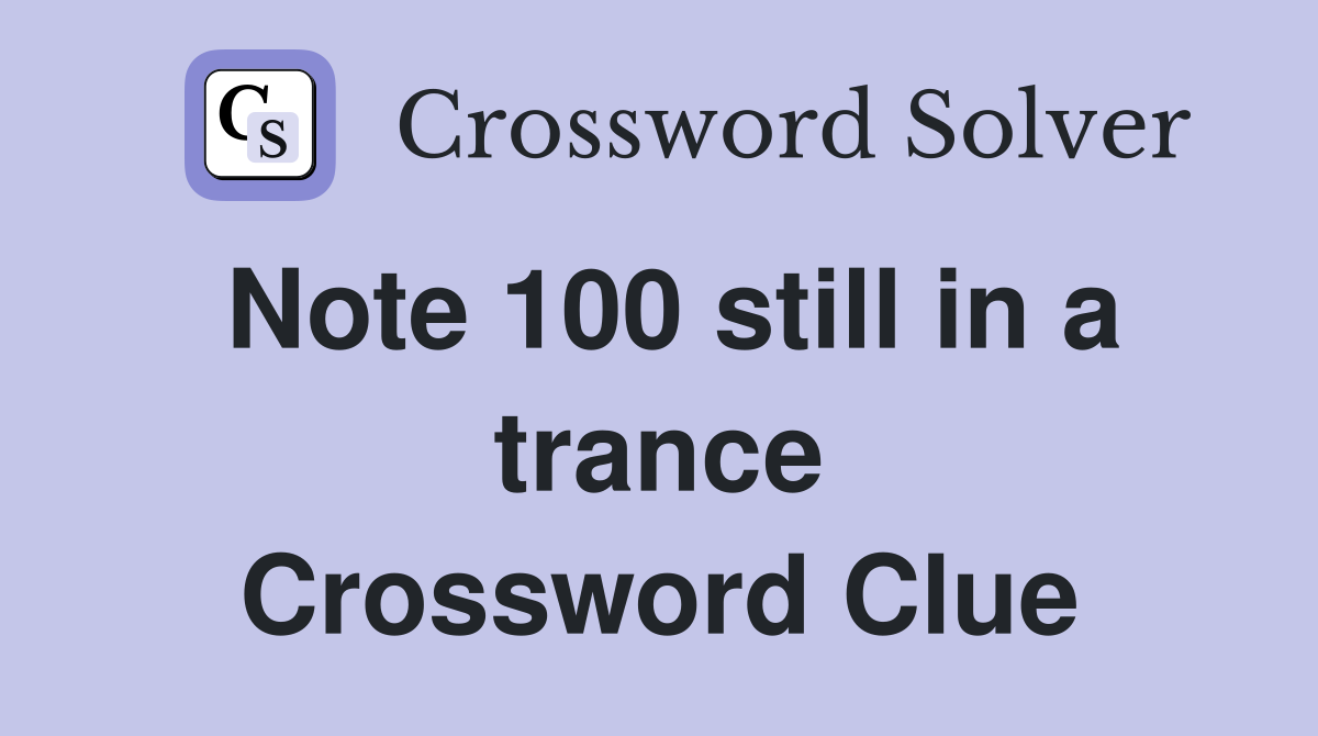 Note 100 still in a trance Crossword Clue