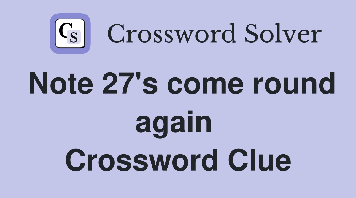 Note 27's come round again  Crossword Clue