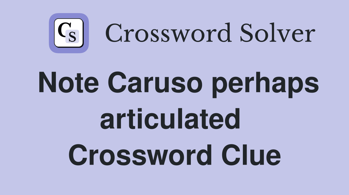 Note Caruso perhaps articulated  Crossword Clue