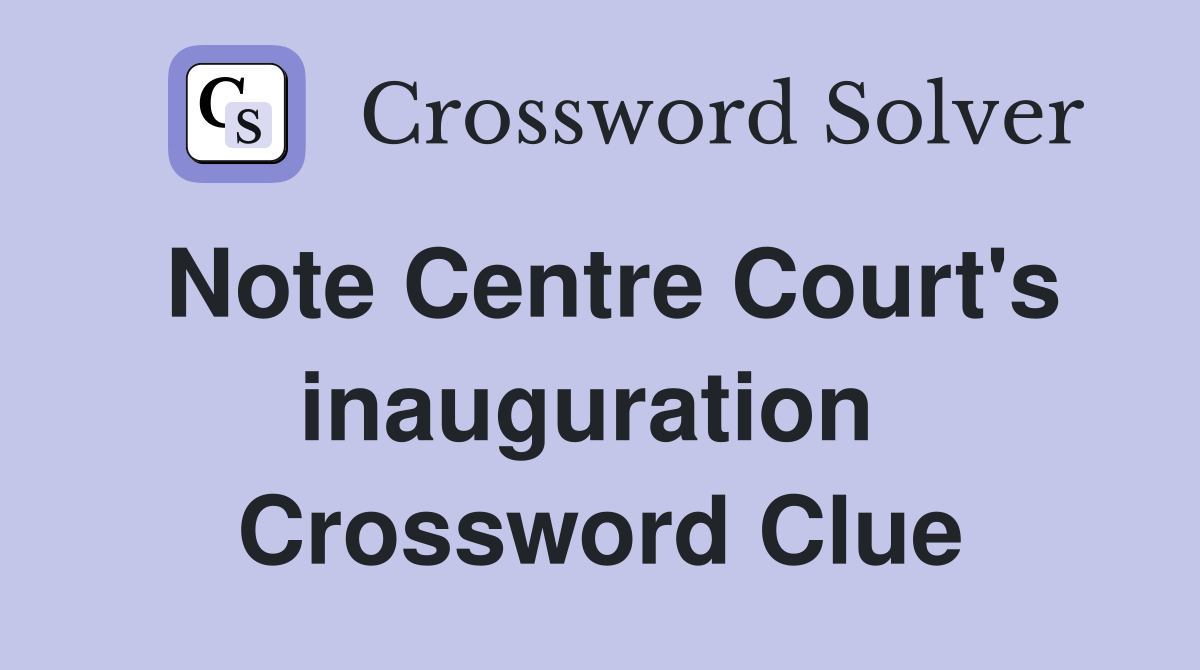 Note Centre Court's inauguration  Crossword Clue