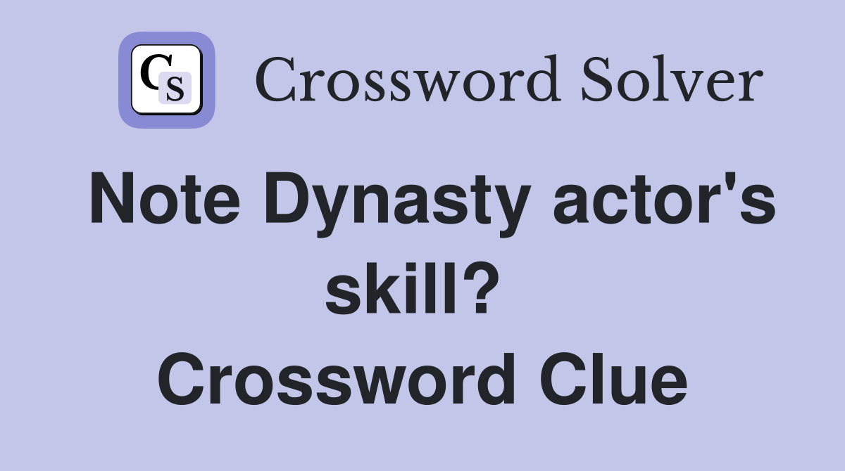 Note Dynasty actor's skill?  Crossword Clue