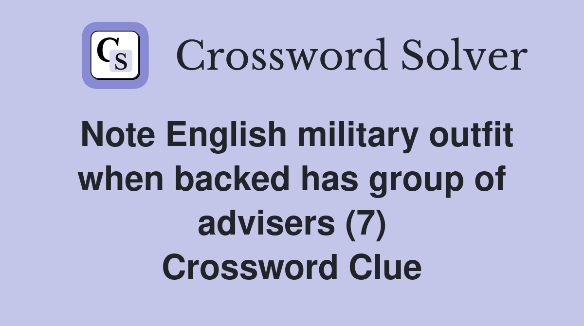 Note English military outfit when backed has group of advisers (7) Crossword Clue