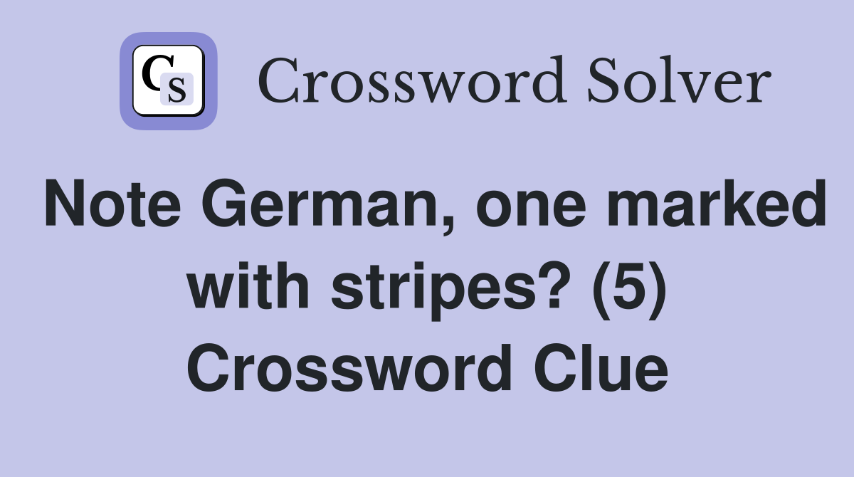 Note German, one marked with stripes? (5) Crossword Clue