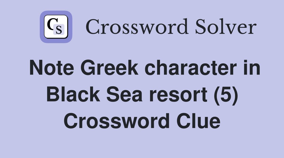 Note Greek character in Black Sea resort (5) Crossword Clue