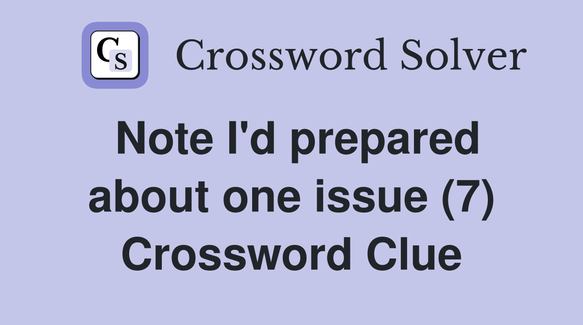 Note I'd prepared about one issue (7) Crossword Clue