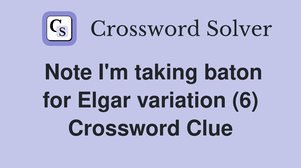 Note I'm taking baton for Elgar variation (6) Crossword Clue