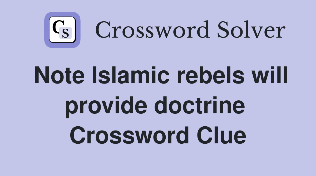 Note Islamic rebels will provide doctrine  Crossword Clue