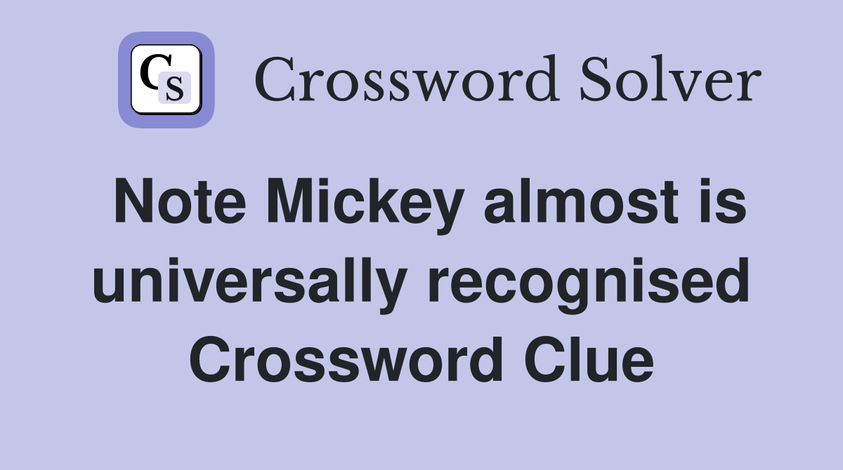 Note Mickey almost is universally recognised Crossword Clue