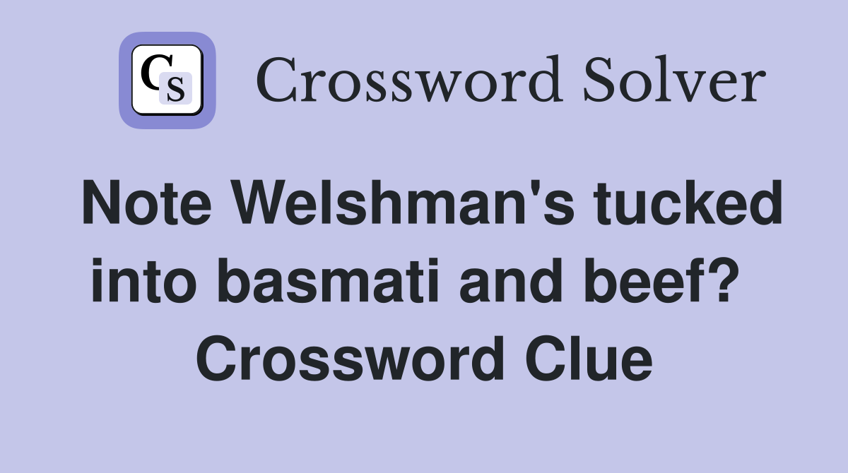 Note Welshman's tucked into basmati and beef?  Crossword Clue