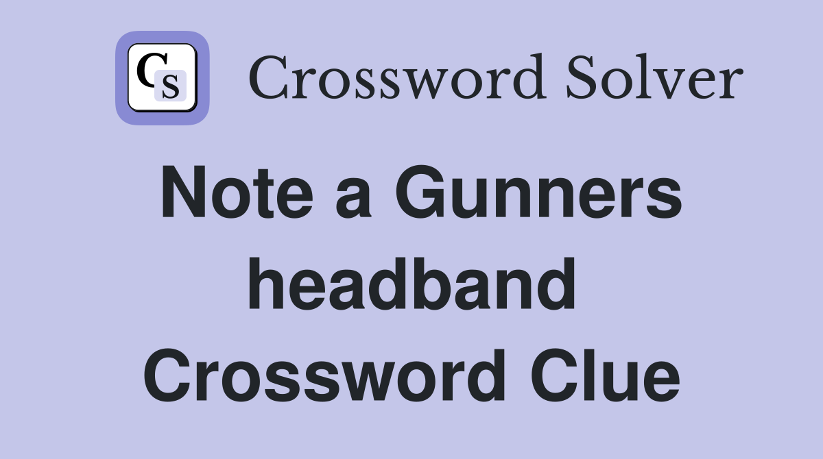 Note a Gunners headband Crossword Clue