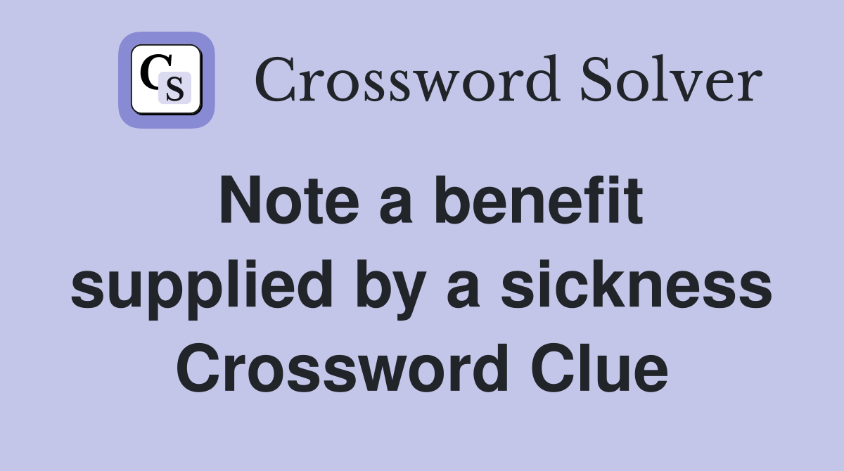 Note a benefit supplied by a sickness Crossword Clue