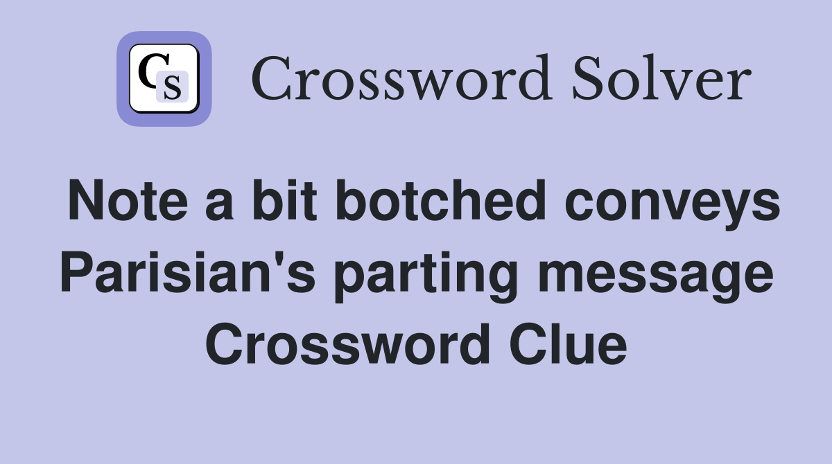 Note a bit botched conveys Parisian's parting message Crossword Clue