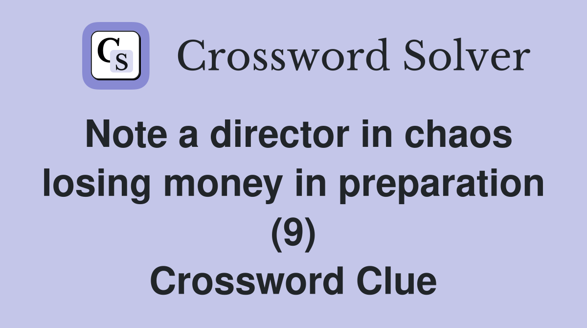 Note a director in chaos losing money in preparation (9) Crossword Clue