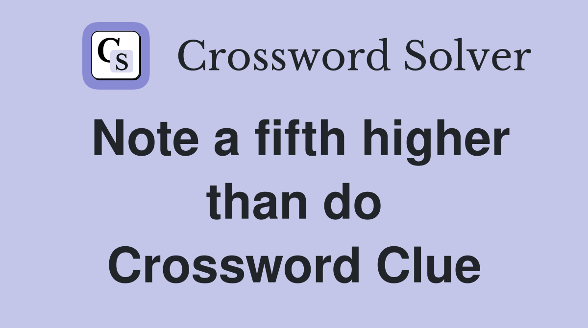Note a fifth higher than do Crossword Clue