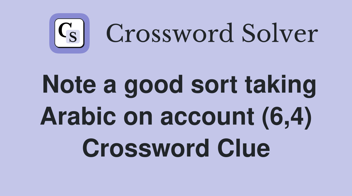 Note a good sort taking Arabic on account (6,4) Crossword Clue