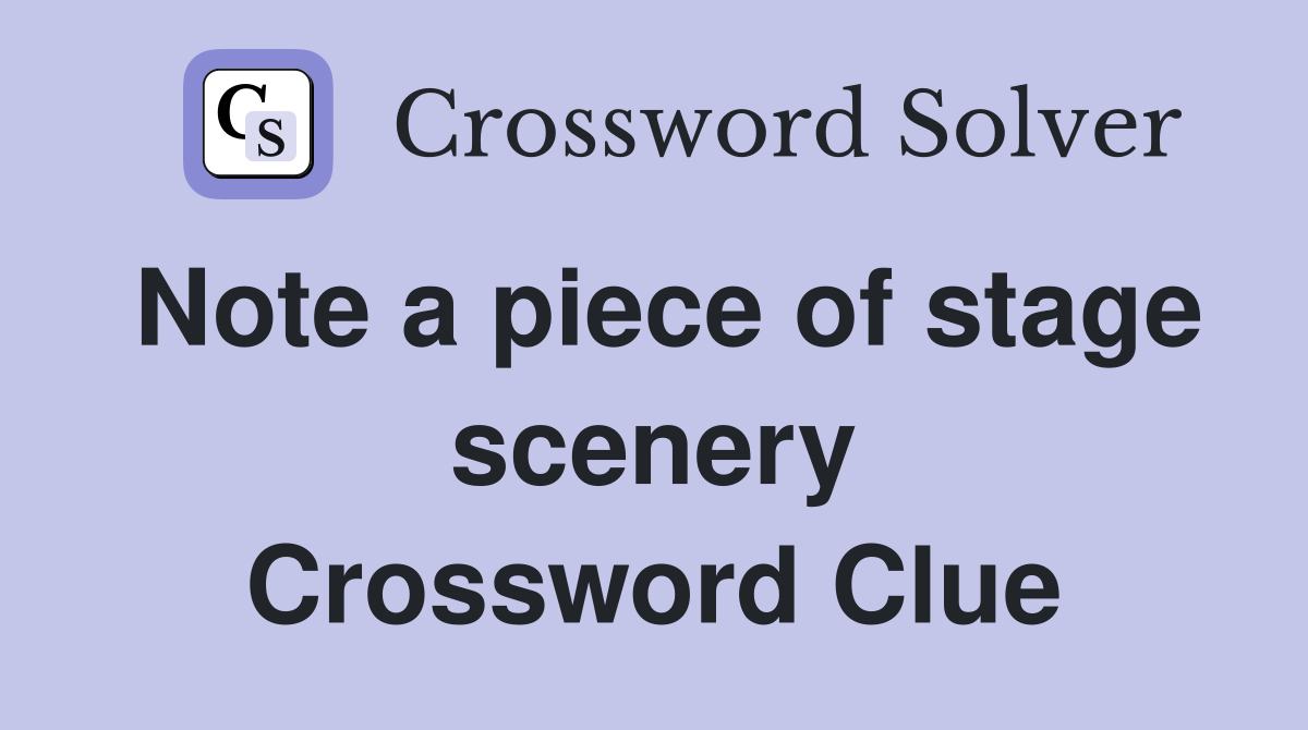 Note a piece of stage scenery Crossword Clue
