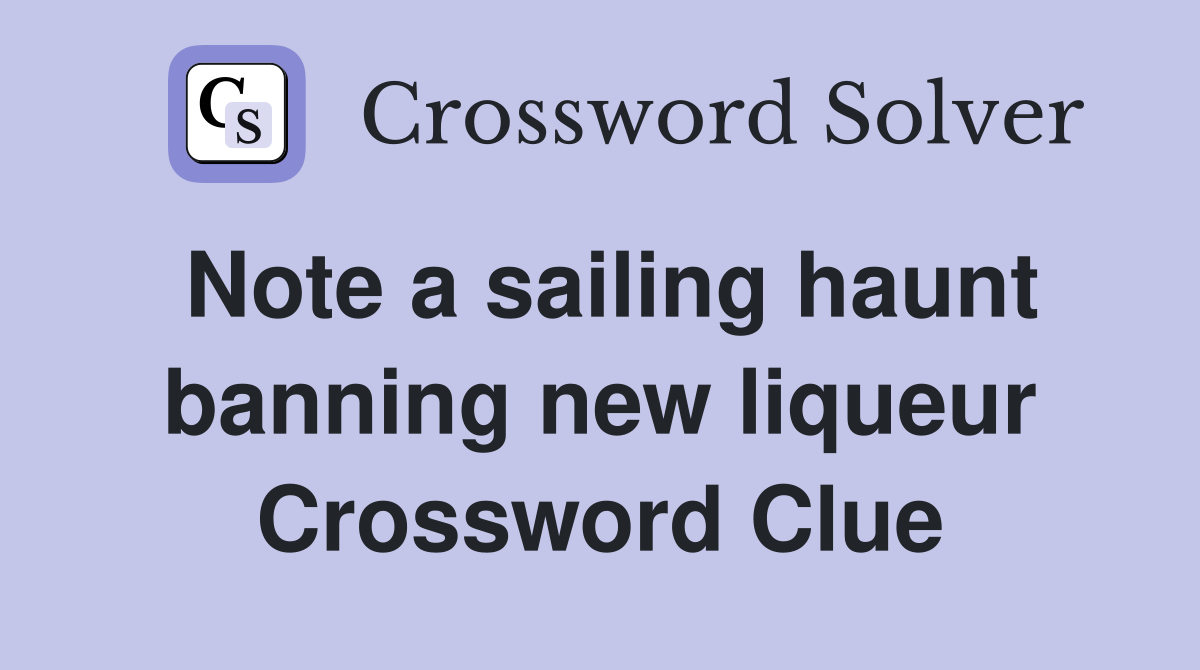 Note a sailing haunt banning new liqueur Crossword Clue