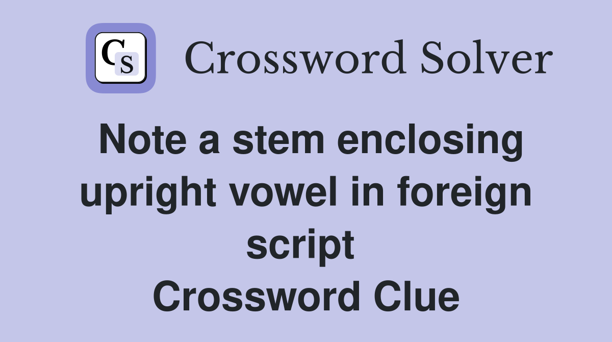 Note a stem enclosing upright vowel in foreign script  Crossword Clue