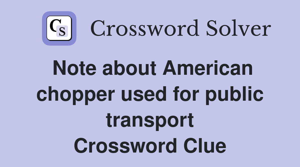 Note about American chopper used for public transport Crossword Clue