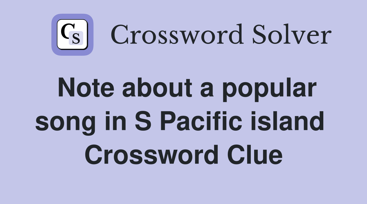 Note about a popular song in S Pacific island  Crossword Clue