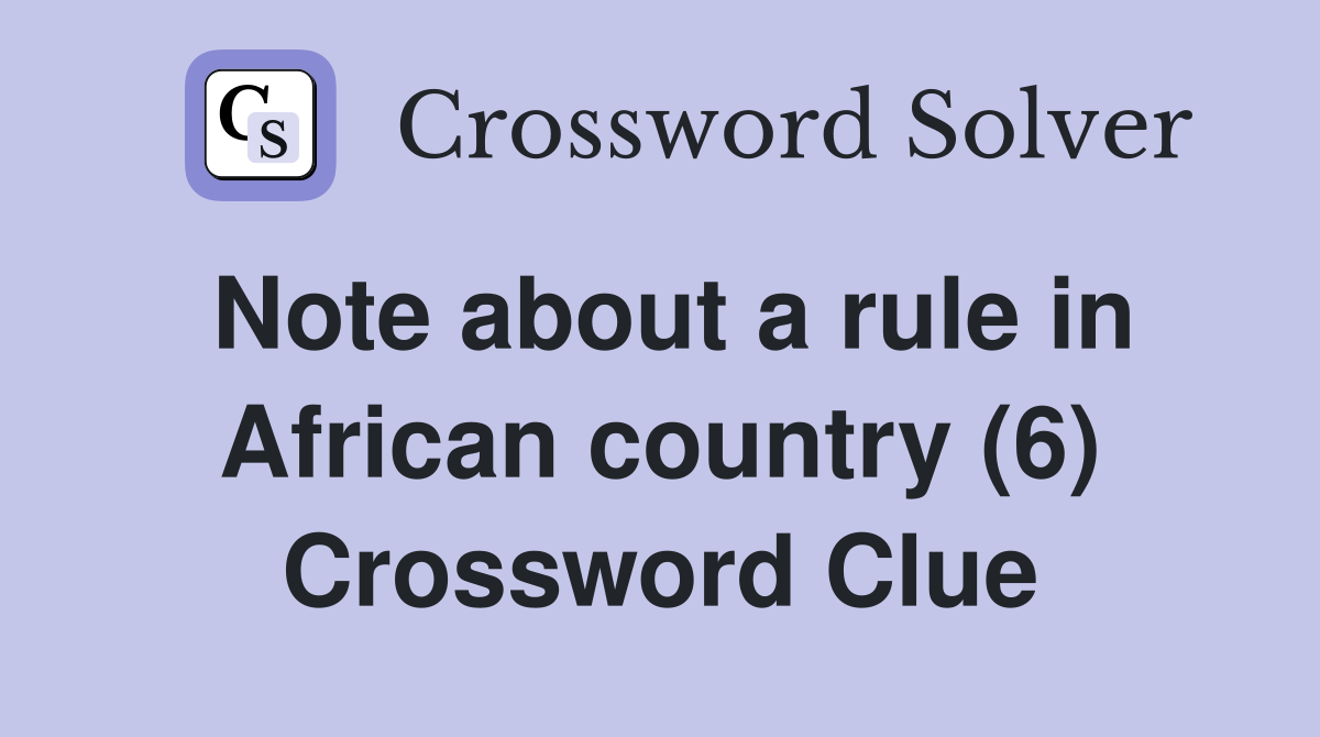 Note about a rule in African country (6) Crossword Clue