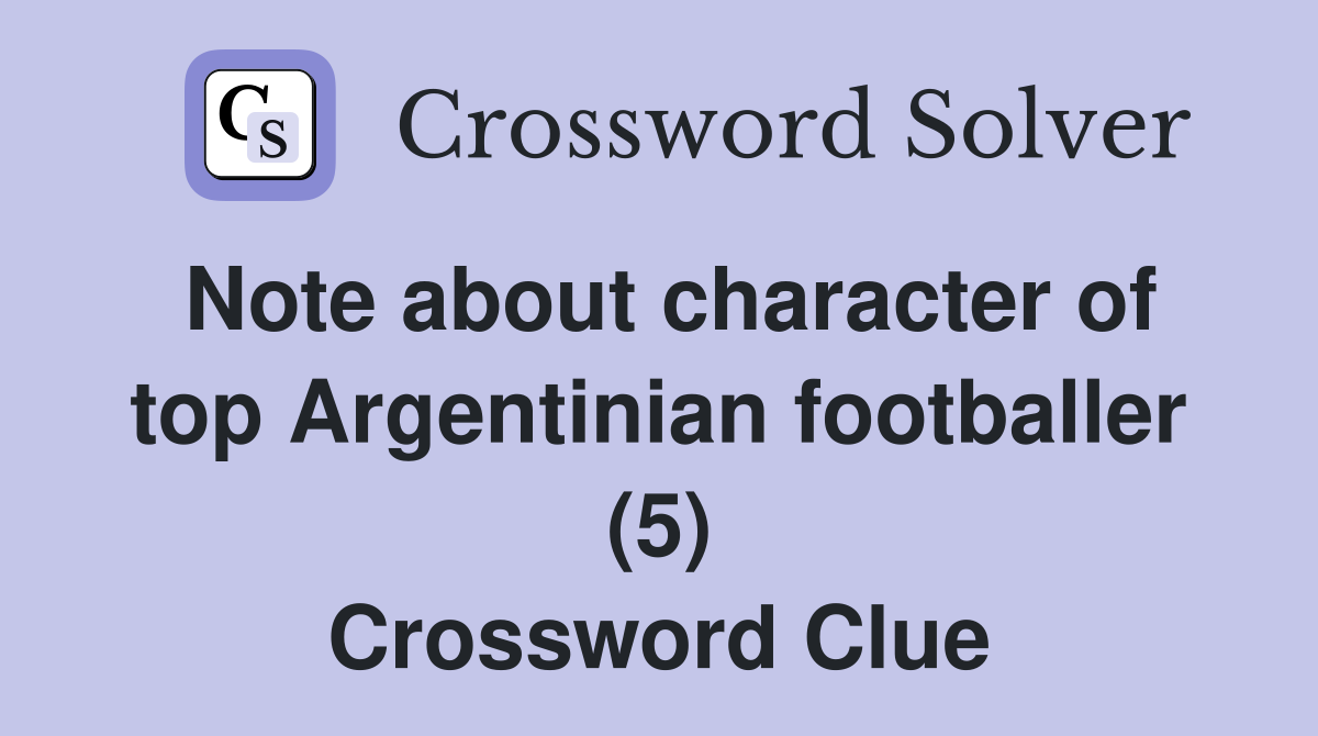 Note about character of top Argentinian footballer (5) Crossword Clue