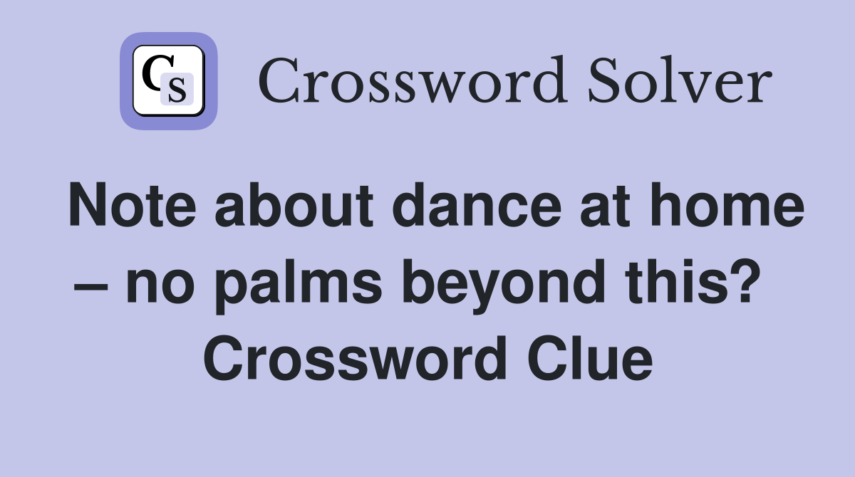 Note about dance at home – no palms beyond this?  Crossword Clue