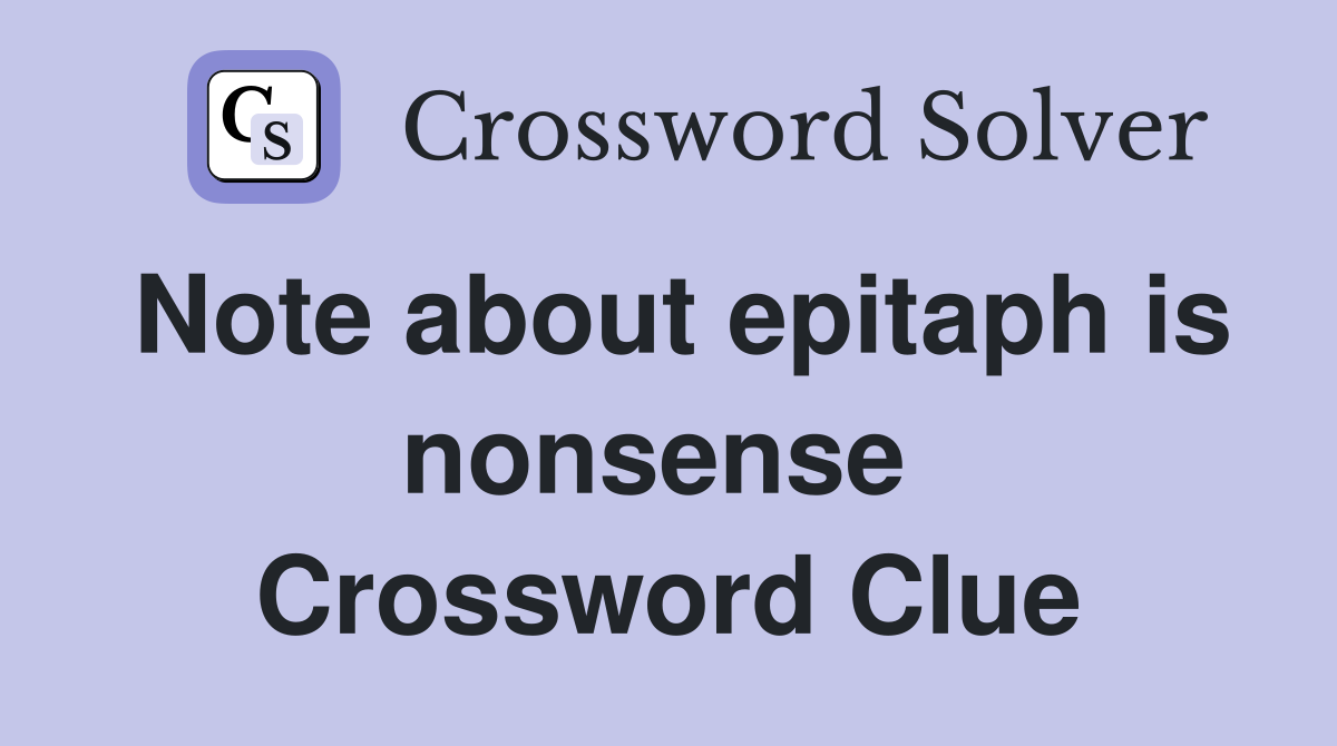 Note about epitaph is nonsense  Crossword Clue