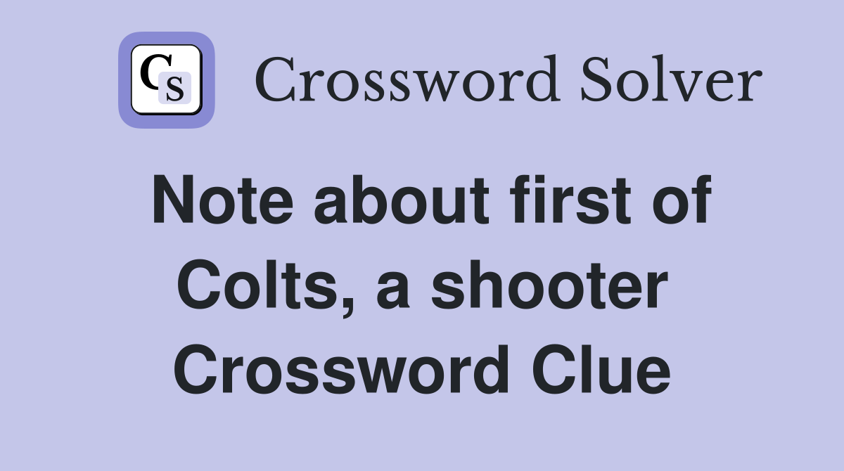 Note about first of Colts, a shooter Crossword Clue