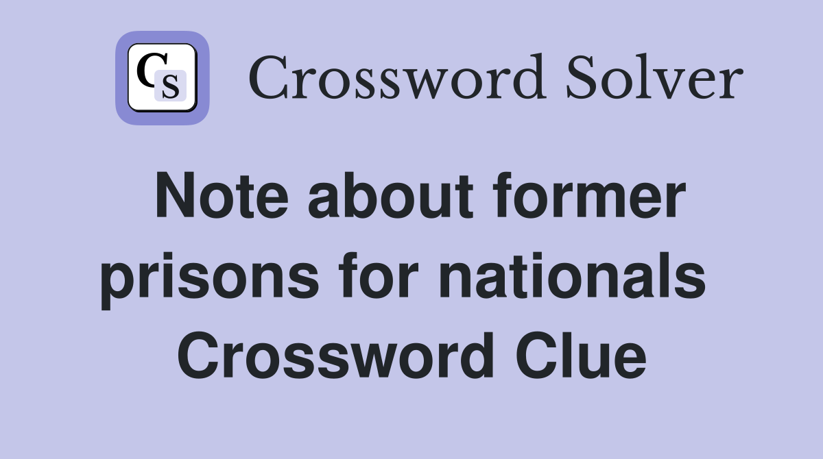 Note about former prisons for nationals  Crossword Clue
