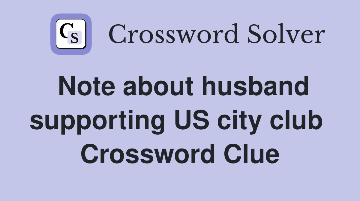 Note about husband supporting US city club  Crossword Clue