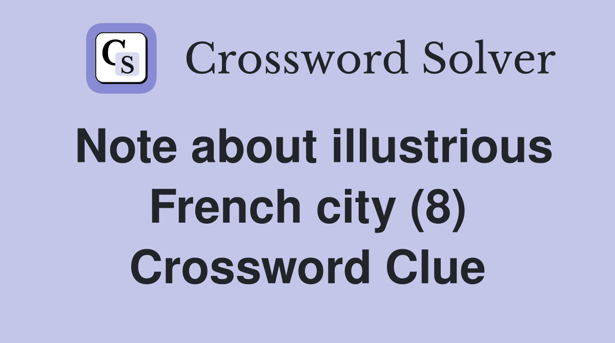 Note about illustrious French city (8) Crossword Clue
