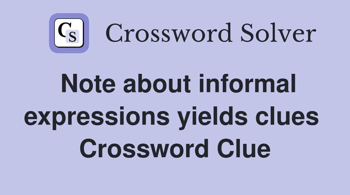 Note about informal expressions yields clues  Crossword Clue