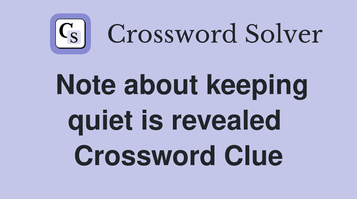 Note about keeping quiet is revealed  Crossword Clue