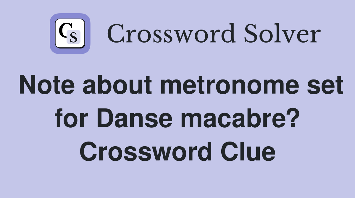 Note about metronome set for Danse macabre? Crossword Clue