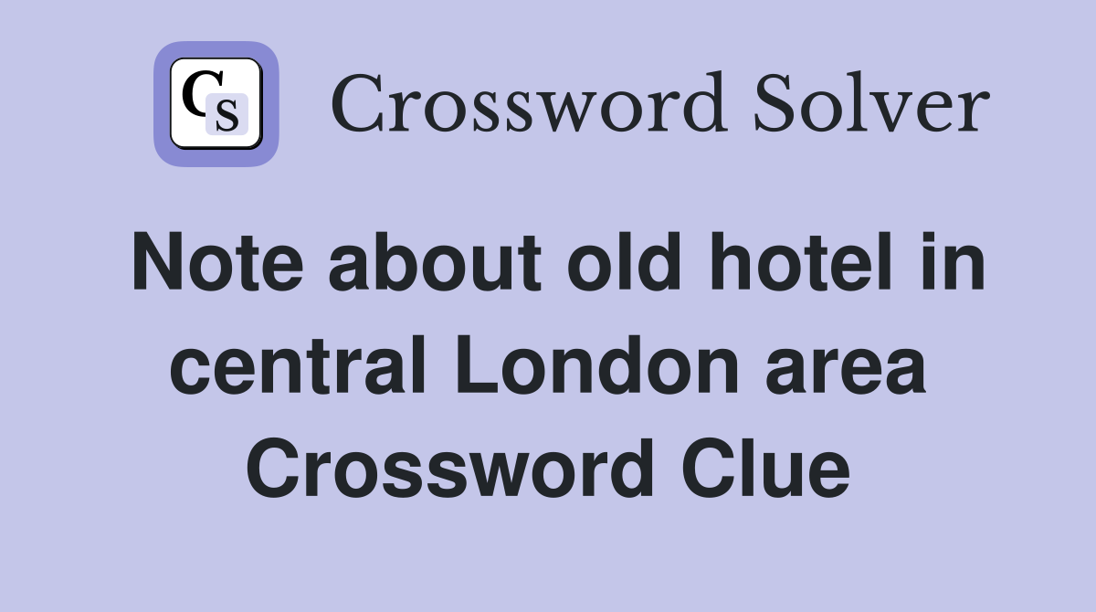 Note about old hotel in central London area Crossword Clue