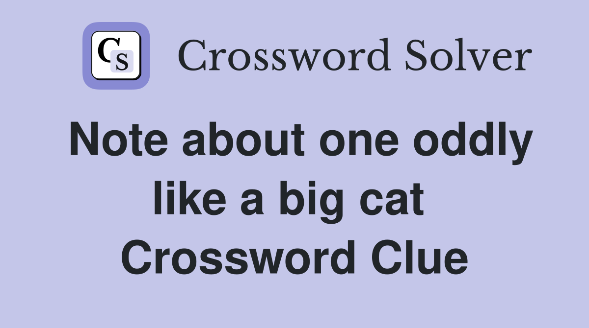 Note about one oddly like a big cat  Crossword Clue