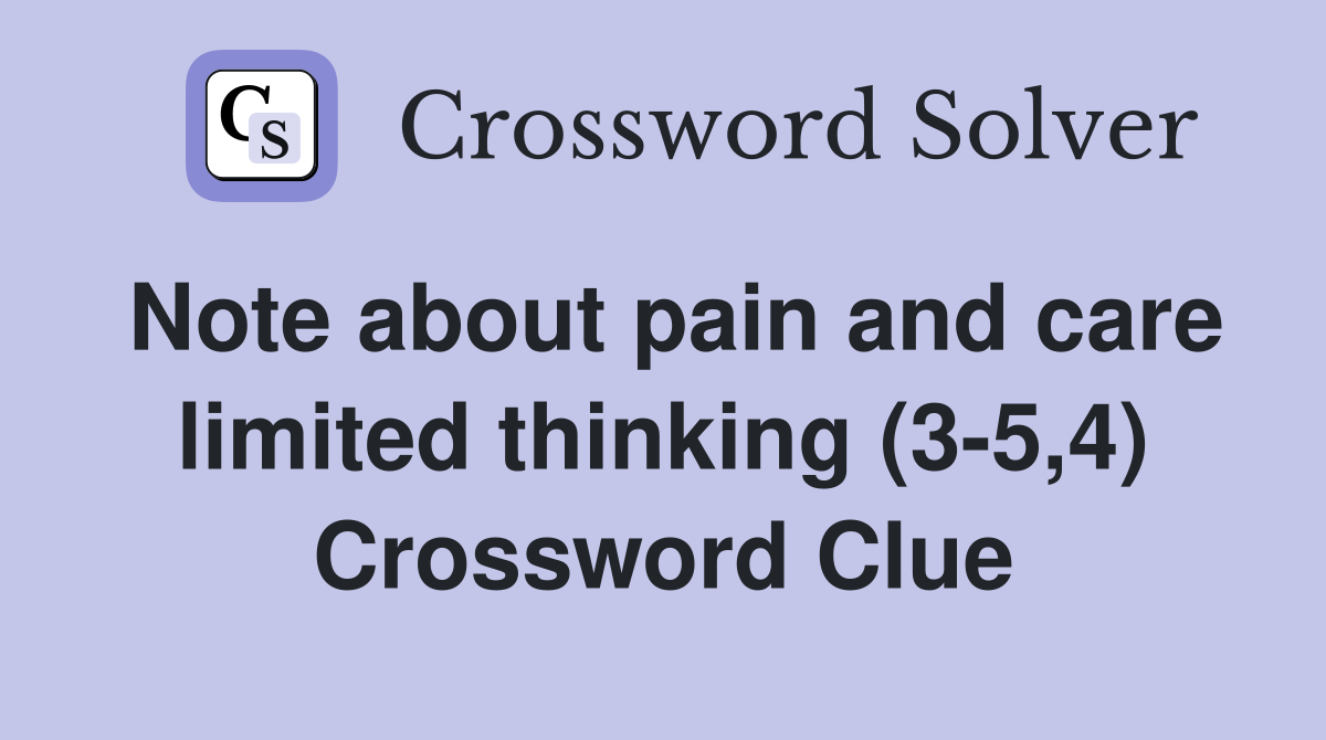 Note about pain and care limited thinking (3-5,4) Crossword Clue