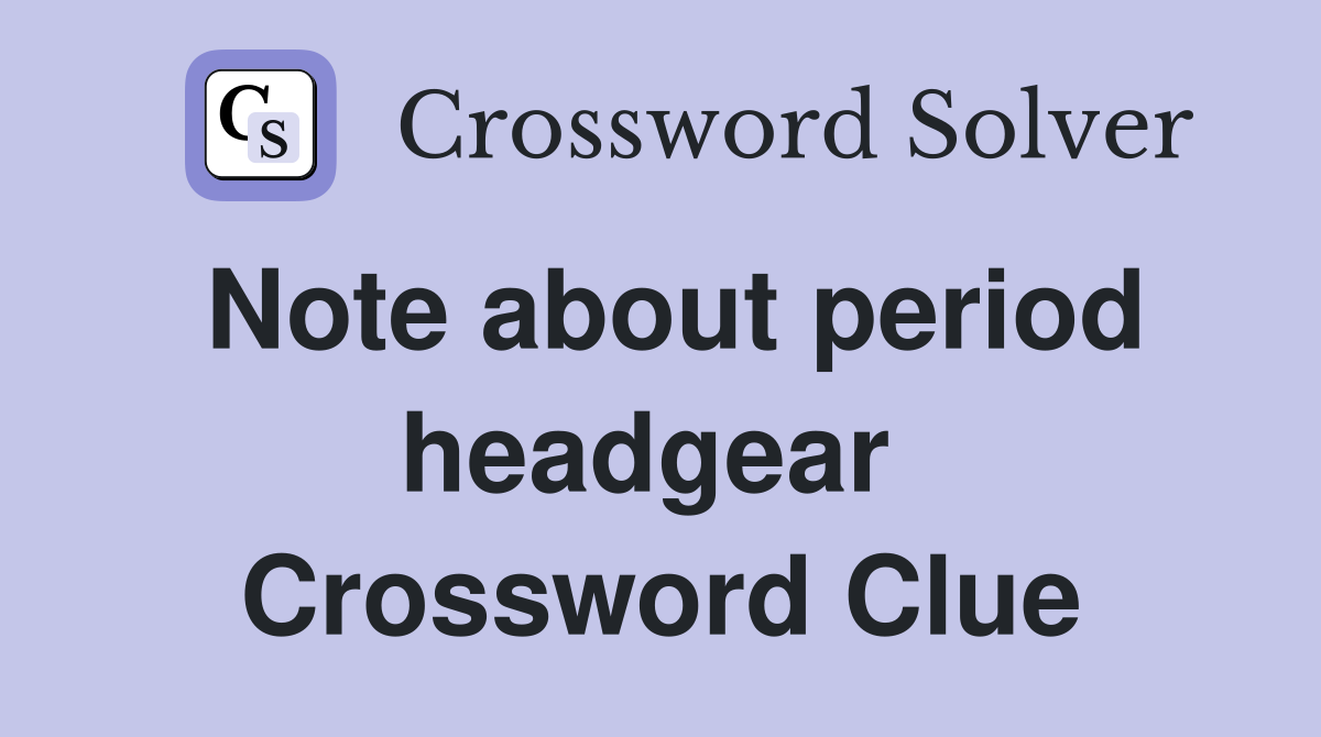 Note about period headgear  Crossword Clue
