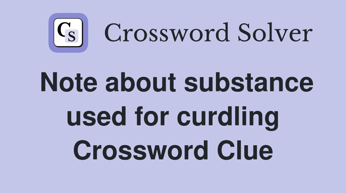 Note about substance used for curdling Crossword Clue