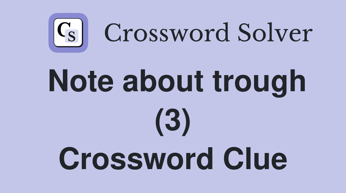Note about trough (3) Crossword Clue