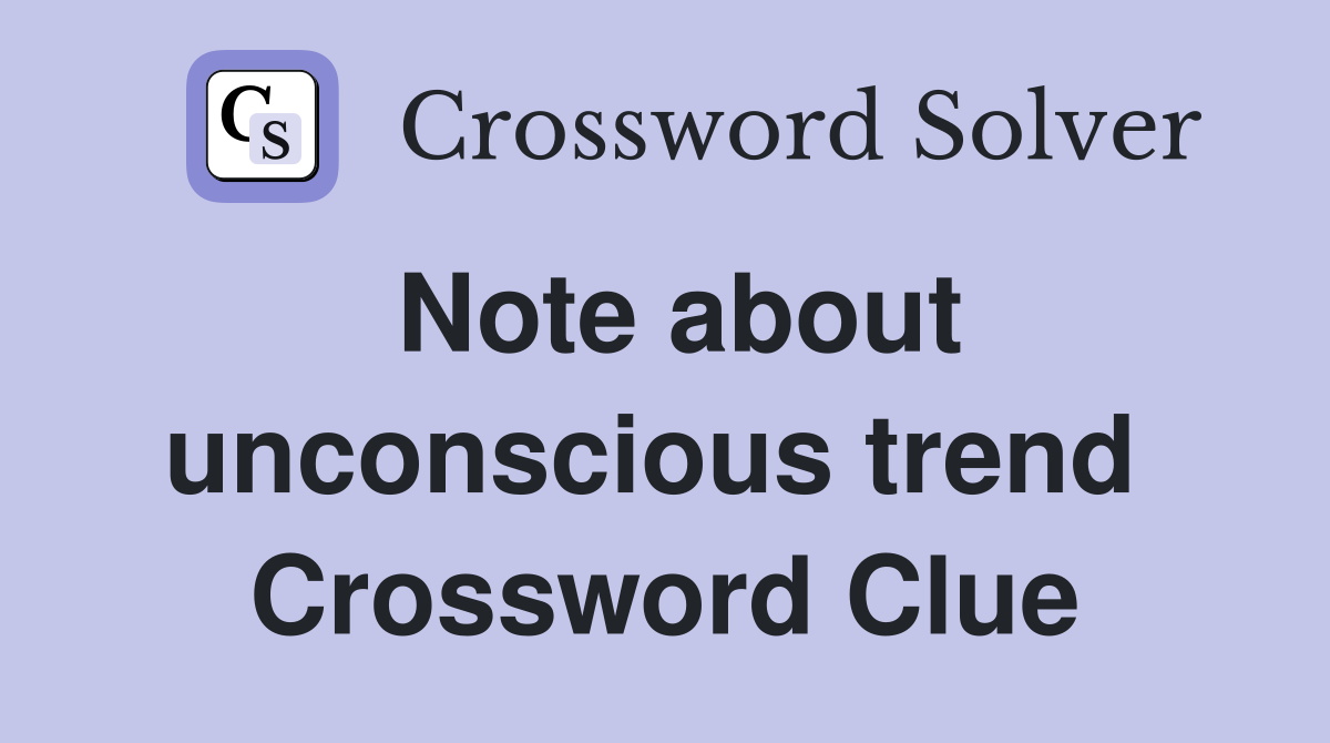 Note about unconscious trend  Crossword Clue